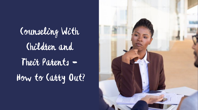 Counseling With Children and Their Parents - How to Carry Out
